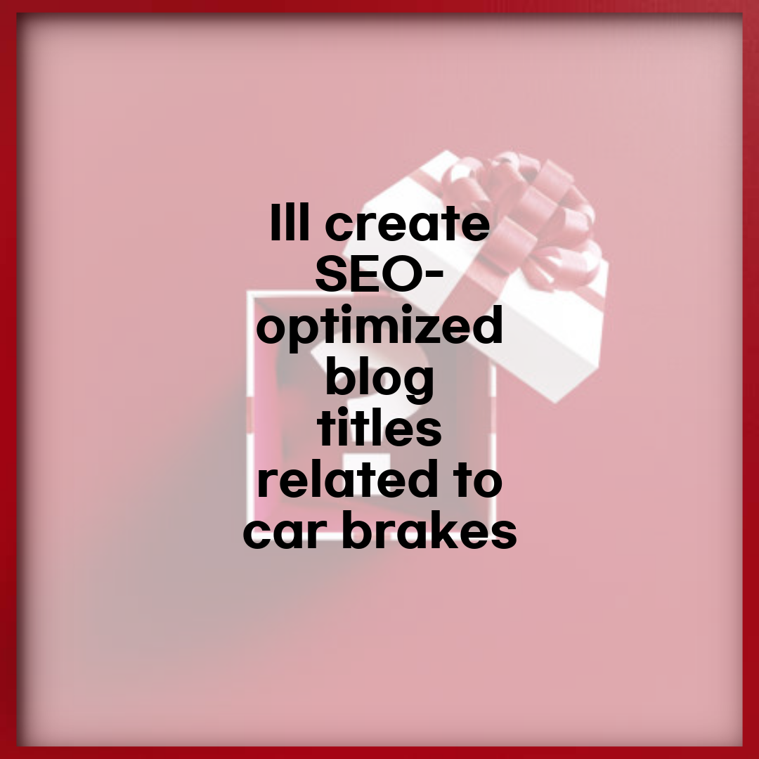 Ill create SEO-optimized blog titles related to car brakes: